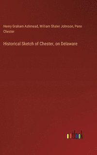 bokomslag Historical Sketch of Chester, on Delaware