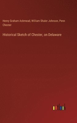 bokomslag Historical Sketch of Chester, on Delaware