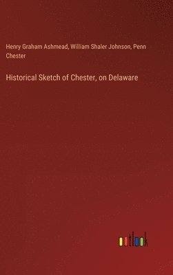 Historical Sketch of Chester, on Delaware 1