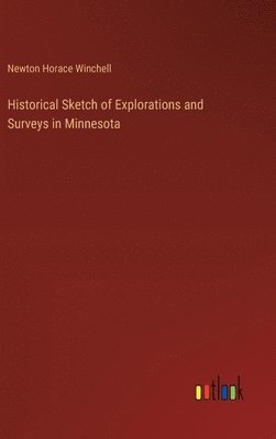 Historical Sketch of Explorations and Surveys in Minnesota 1