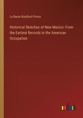 bokomslag Historical Sketches of New Mexico