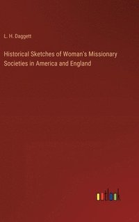 bokomslag Historical Sketches of Woman's Missionary Societies in America and England