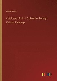 bokomslag Catalogue of Mr. J.C. Runkle's Foreign Cabinet Paintings