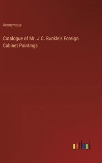 bokomslag Catalogue of Mr. J.C. Runkle's Foreign Cabinet Paintings