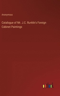 bokomslag Catalogue of Mr. J.C. Runkle's Foreign Cabinet Paintings