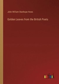 bokomslag Golden Leaves from the British Poets