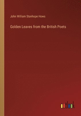 bokomslag Golden Leaves from the British Poets