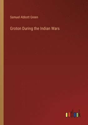 bokomslag Groton During the Indian Wars