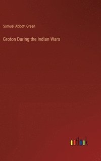 bokomslag Groton During the Indian Wars