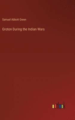 Groton During the Indian Wars 1