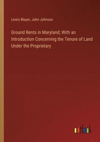 bokomslag Ground Rents in Maryland; With an Introduction Concerning the Tenure of Land Under the Proprietary