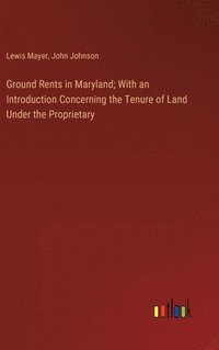 bokomslag Ground Rents in Maryland; With an Introduction Concerning the Tenure of Land Under the Proprietary