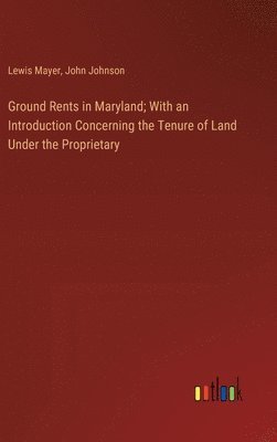 bokomslag Ground Rents in Maryland; With an Introduction Concerning the Tenure of Land Under the Proprietary