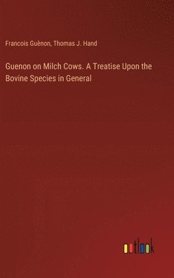 bokomslag Guenon on Milch Cows. A Treatise Upon the Bovine Species in General