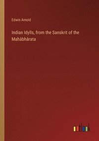 bokomslag Indian Idylls, from the Sanskrit of the Mahbhrata