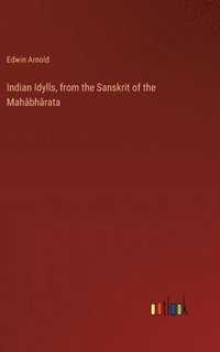 bokomslag Indian Idylls, from the Sanskrit of the Mahbhrata
