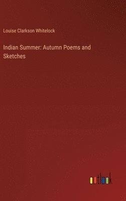 Louise Clarkson Whitelock - Indian Summer, Inbunden