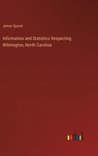 bokomslag Information and Statistics Respecting Wilmington, North Carolina