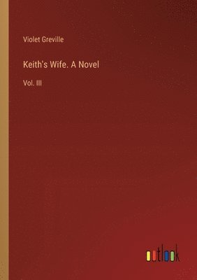 Keith's Wife. A Novel 1