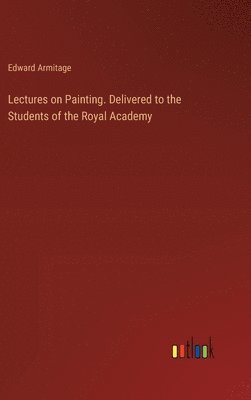 bokomslag Lectures on Painting. Delivered to the Students of the Royal Academy