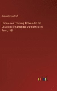 bokomslag Lectures on Teaching. Delivered in the University of Cambridge During the Lent Term, 1880