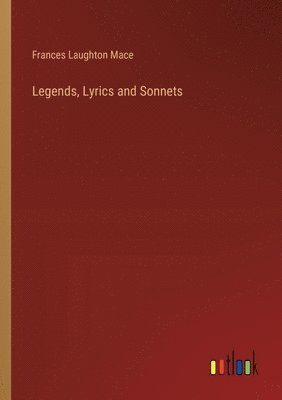 bokomslag Legends, Lyrics and Sonnets