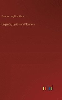 bokomslag Legends, Lyrics and Sonnets