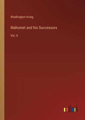 bokomslag Mahomet and his Successors