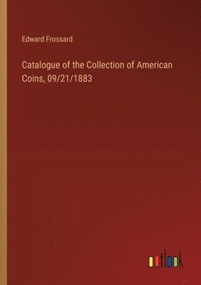 Catalogue of the Collection of American Coins, 09/21/1883