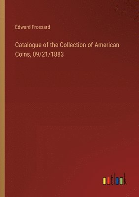 Catalogue of the Collection of American Coins, 09/21/1883 1