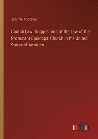 bokomslag Church Law. Suggestions of the Law of the Protestant Episocpal Church in the United States of America