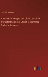 bokomslag Church Law. Suggestions of the Law of the Protestant Episocpal Church in the United States of America