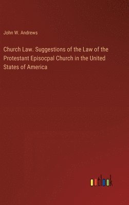 bokomslag Church Law. Suggestions of the Law of the Protestant Episocpal Church in the United States of America