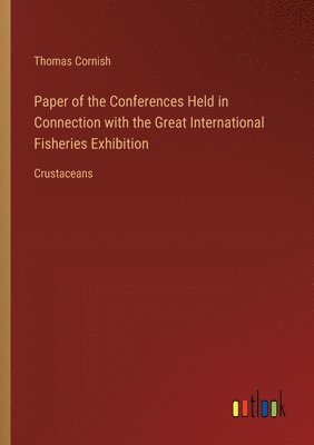 bokomslag Paper of the Conferences Held in Connection with the Great International Fisheries Exhibition