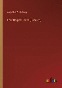 bokomslag Four Original Plays (Unacted)