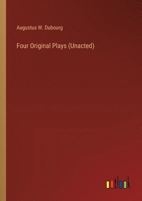 bokomslag Four Original Plays (Unacted)