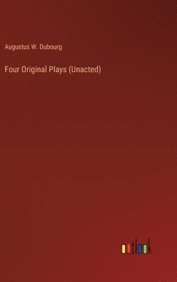 Four Original Plays (Unacted)