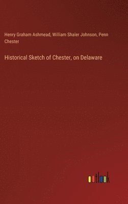 bokomslag Historical Sketch of Chester, on Delaware