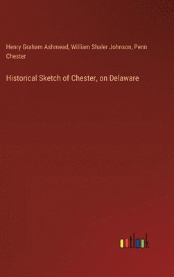 Historical Sketch of Chester, on Delaware