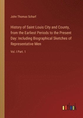 History of Saint Louis City and County, from the Earliest Periods to the Present Day 1