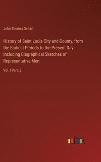 bokomslag History of Saint Louis City and County, from the Earliest Periods to the Present Day