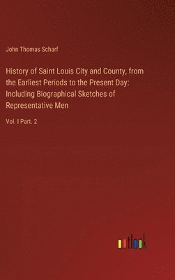 History of Saint Louis City and County, from the Earliest Periods to the Present Day 1