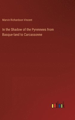 In the Shadow of the Pyrennees from Basque-land to Carcassonne