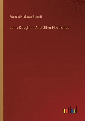 bokomslag Jarl's Daughter; And Other Novelettes