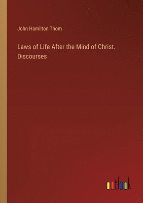 bokomslag Laws of Life After the Mind of Christ. Discourses