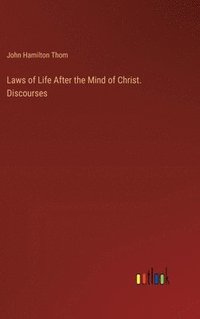 bokomslag Laws of Life After the Mind of Christ. Discourses