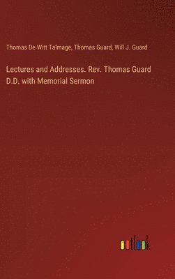 Lectures and Addresses. Rev. Thomas Guard D.D. with Memorial Sermon 1