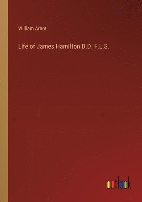 bokomslag Life of James Hamilton D.D. F.L.S.