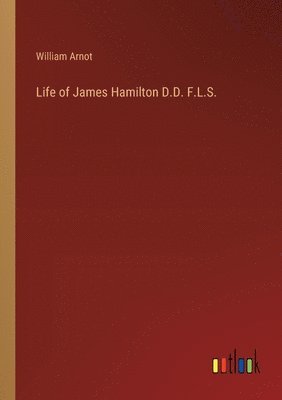 Life of James Hamilton D.D. F.L.S. 1