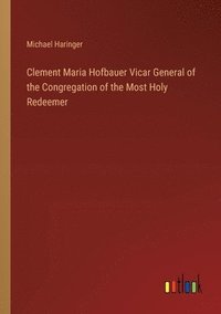 bokomslag Clement Maria Hofbauer Vicar General of the Congregation of the Most Holy Redeemer